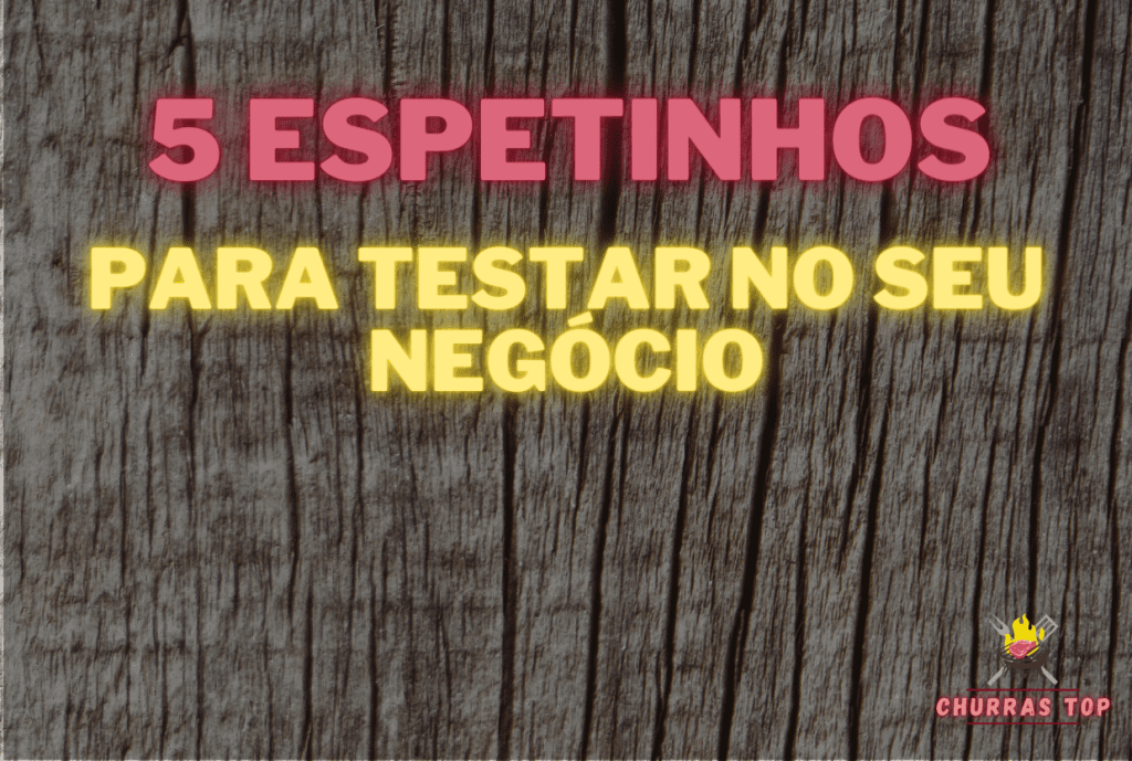 Espetinhos de Sucesso: 5 Receitas para Impulsionar seu Negócio com Sabor 5 espetinhos para inova no seu negócio